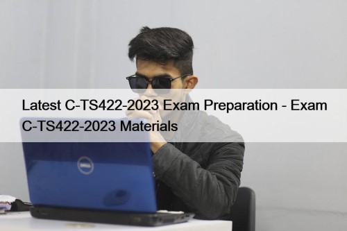 Latest C-TS422-2023 Exam Preparation - Exam C-TS422-2023 Materials