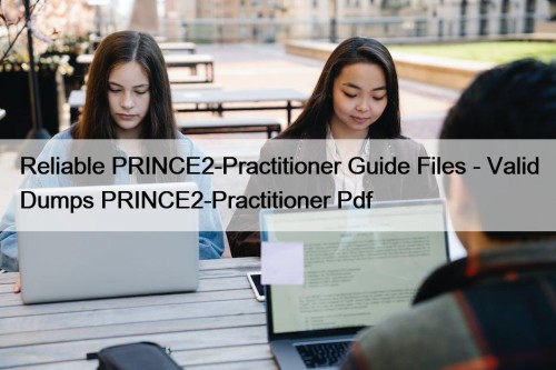 Reliable PRINCE2-Practitioner Guide Files - Valid Dumps PRINCE2-Practitioner ...